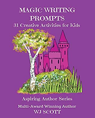 Full Download Magic Writing Prompts: 31 Creative Activities for Kids (Aspiring Author Series) - WJ Scott file in PDF