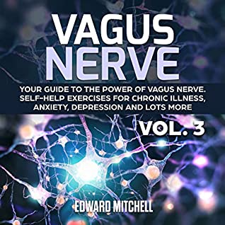 Full Download Vagus Nerve: Your Guide to the Power of Vagus Nerve. Self-Help Exercises for Chronic Illness, Anxiety, Depression and Lots More - Edward Mitchell file in ePub