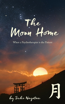 Download The Moon Home: When a Psychotherapist is the Patient - Suko Nagatani | PDF