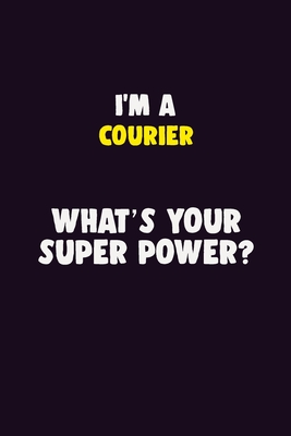 Download I'M A Courier, What's Your Super Power?: 6X9 120 pages Career Notebook Unlined Writing Journal - Blue Stone Publishers | PDF