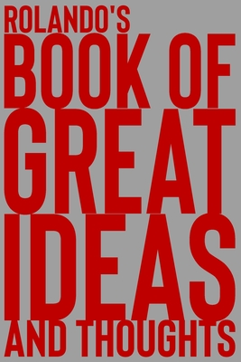 Read Rolando's Book of Great Ideas and Thoughts: 150 Page Dotted Grid and individually numbered page Notebook with Colour Softcover design. Book format: 6 x 9 in - 2 Scribble file in ePub