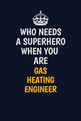 Read Who Needs A Superhero When You Are Gas Heating Engineer: Career journal, notebook and writing journal for encouraging men, women and kids. A framework for building your career. - Emily Christie file in ePub