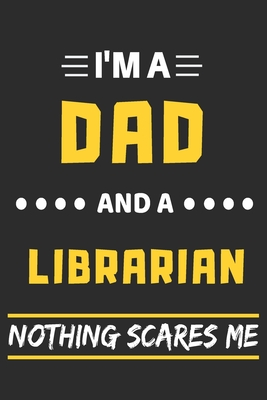 Full Download I'm A Dad And A Librarian Nothing Scares Me: lined notebook, funny gift for fathers - Moh Stro | ePub