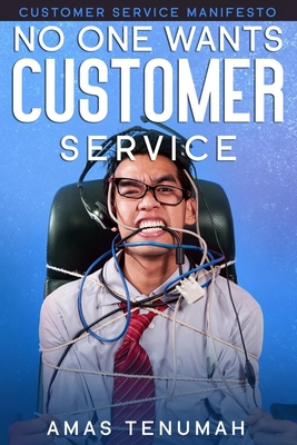 Full Download No one wants Customer Service: Customer Service Manifesto - Amas Tenumah file in ePub