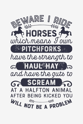 Download Beware I Ride Horses Which means I own Pitchforks Have the Strenght to Haul Hay: Horse Lined Notebook, Journal, Organizer, Diary, Composition Notebook, Gifts for Horse Riders and Lovers - Horse Lover Publishing file in ePub