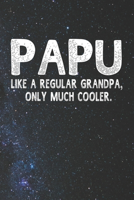 Full Download Papu Like A Regular Grandpa, Only Much Cooler.: Family life Grandpa Dad Men love marriage friendship parenting wedding divorce Memory dating Journal Blank Lined Note Book Gift - Family Life Journals file in ePub