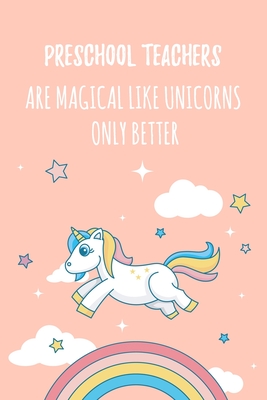 Read Preschool Teachers Are Magical Like Unicorns Only Better: 6x9 Lined Notebook/Journal Funny Gift Idea For Preschool Teachers, Teacher Appreciation - Marisa Garrett Journals | ePub
