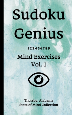 Read Online Sudoku Genius Mind Exercises Volume 1: Thorsby, Alabama State of Mind Collection - Thorsby Alaba State of Mind Collection | ePub