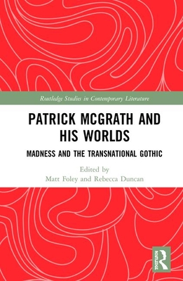 Read Patrick McGrath and his Worlds: Madness and the Transnational Gothic - Matt Foley | ePub