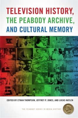 Read Online Television History, the Peabody Archive, and Cultural Memory - Lucas Hatlen | PDF