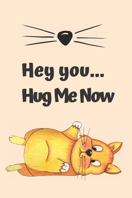 Read Online Hey you Hug Me Now: Journal, Notebook, Planner, Diary to Organize Your Life - Wide Ruled Line Paper - Lovely and cute cat lover gift for birthdays celebrations, holidays and more - Cat Lover Journals - Carol Lewis file in PDF