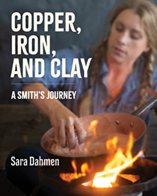 Download Copper, Iron, and Clay: A Love Affair with Cookware - Sara Dahmen | ePub