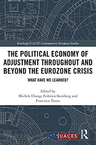 Full Download The Political Economy of Adjustment Throughout and Beyond the Eurozone Crisis: What Have We Learned? (Routledge/UACES Contemporary European Studies) - Michele Chang | PDF