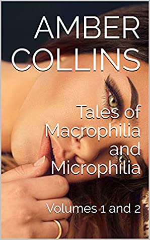 Read Tales of Macrophilia and Microphilia: Volumes 1 and 2 - Amber Collins | ePub