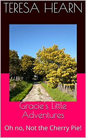 Download Gracie's Little Adventures: Oh no, Not the Cherry Pie! - Teresa Hearn | PDF