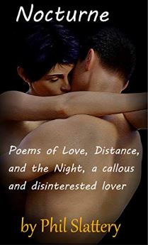 Read Online Nocturne: Poems of Love, Distance, and the Night, a callous and disinterested lover - Phil Slattery | PDF