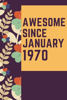 Full Download Awesome Since January 1970 Notebook Birthday Gift: Lined Notebook / Journal Gift, 120 Pages, 6x9, Soft Cover, Matte Finish - Born in Birthday Gifts Publishing | ePub