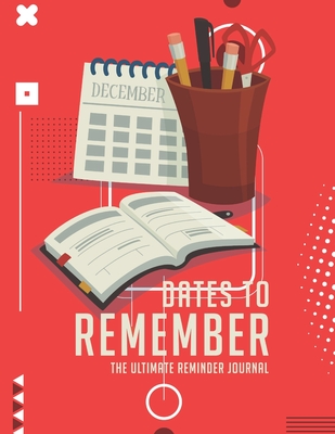 Read Online Dates To Remember The Ultimate Reminder Journal: Birthdays Anniversaries Important Dates All In One Place In An Attractive Convenient Reminder Tracker Large Print Plenty Of Space To Write Down & Keep Forever Your Special Dates Large Print - Jt Journals | ePub