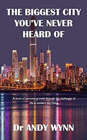 Read The Biggest City You've Never Heard Of: A story of personal growth through the challenges of life in modern day China - Andy Wynn file in ePub