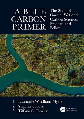 Read A Blue Carbon Primer: The State of Coastal Wetland Carbon Science, Practice and Policy - Lisamarie Windham-Myers | PDF