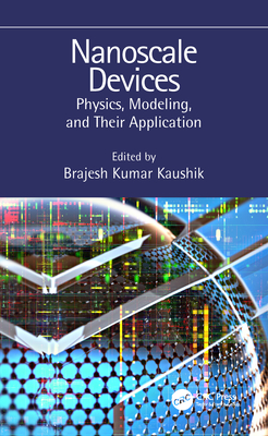 Read Nanoscale Devices: Physics, Modeling, and Their Application - Brajesh Kumar Kaushik | PDF
